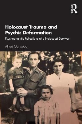 Holocaust Trauma and Psychic Deformation: Psychoanalytic Reflections of a Holocaust Survivor - Alfred Garwood