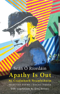 Apathy Is Out: Selected Poems: N&#65533; Ceadmhach Neamhshuim: Rogha D&#65533;nta [bilingual Irish-English] - Se&#65533;n &#65533;. R&#65533;ord&#65533;in