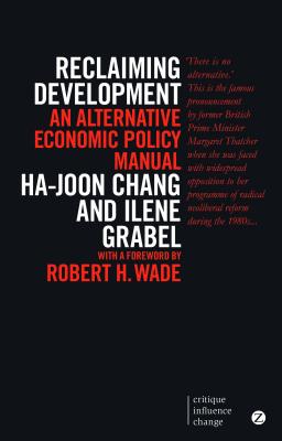 Reclaiming Development: An Alternative Economic Policy Manual (Second Edition, New Edition, N) - Ha-joon Chang