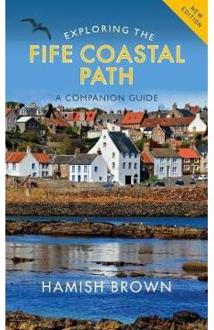 Coperta cărții 'Exploring the Fife Coastal Path: A Companion Guide - Hamish Brown'