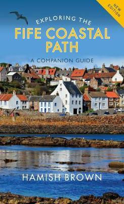 Exploring the Fife Coastal Path: A Companion Guide - Hamish Brown