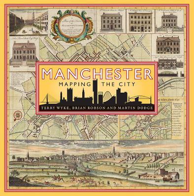 Manchester: Mapping the City - Terry Wyke