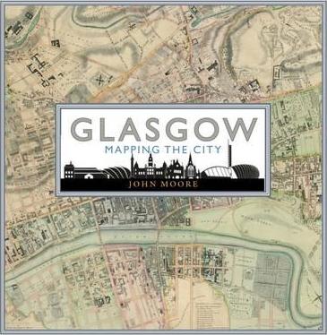 Glasgow: Mapping the City - John Moore
