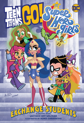 Teen Titans Go!/DC Super Hero Girls: Exchange Students! - Amy Wolfram