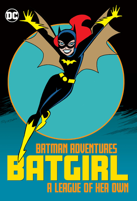 Batman Adventures: Batgirl-A League of Her Own - Paul Dini