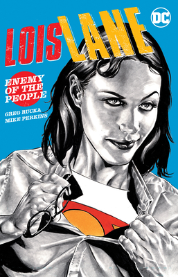 Lois Lane: Enemy of the People - Greg Rucka