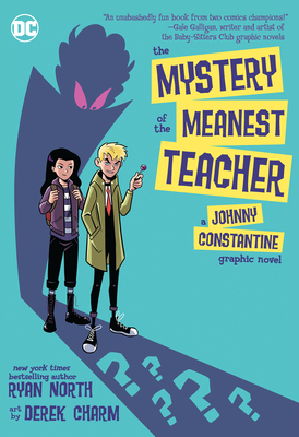 The Mystery of the Meanest Teacher: A Johnny Constantine Graphic Novel - Ryan North