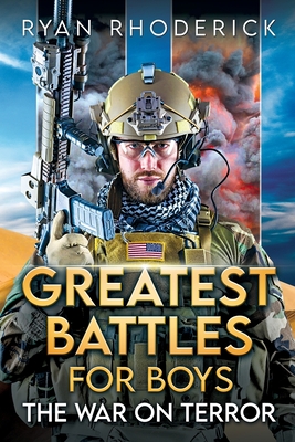 Greatest Battles for Boys: The War on Terror - Ryan Rhoderick