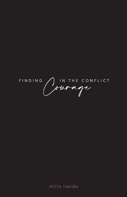 Finding Courage In The Conflict - Mirlo Liendo