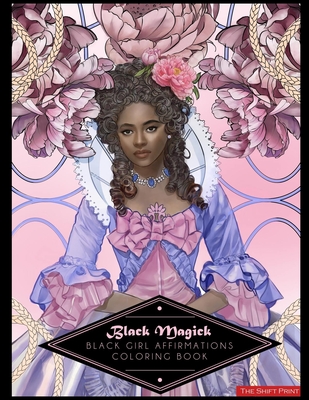 Black Magick: The Black Girl Affirmations Coloring Book: The Black Girl Affirmations Coloring Book - The Shift Print