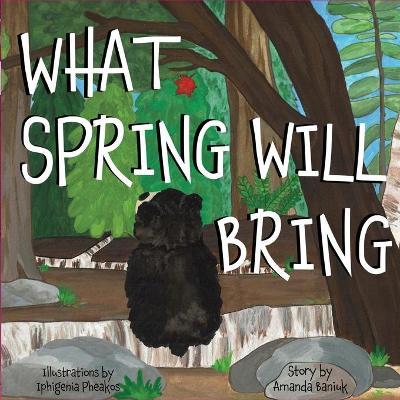 What Spring Will Bring - Amanda Baniuk