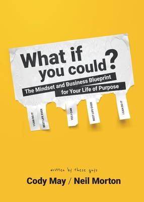 What If You Could?: The Mindset and Business Blueprint for Your Life of Purpose - Cody May