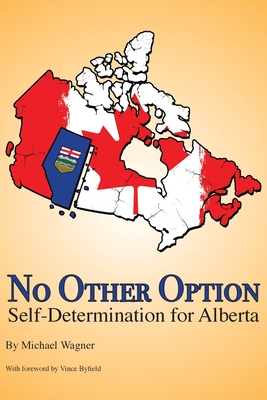 No Other Option: Self-Determination for Alberta - Michael Wagner