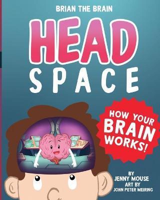 Brian the Brain Head Space: How Your Brian Works! - Jenny Mouse