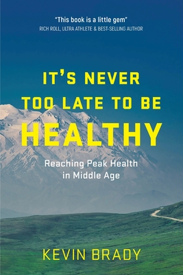 It's Never Too Late to Be Healthy: Reaching Peak Health in Middle Age - Kevin Brady