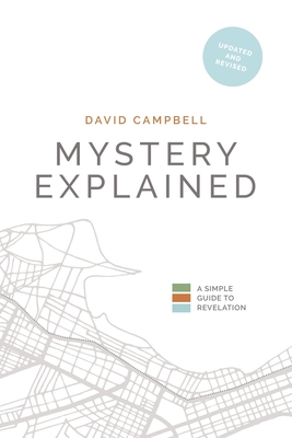 Mystery Explained: A Simple Guide to Revelation - David Campbell