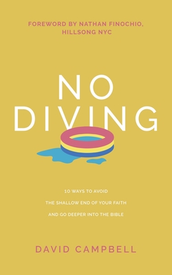 No Diving: 10 ways to avoid the shallow end of your faith and go deeper into the Bible - David Campbell