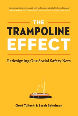 The Trampoline Effect: Redesigning our Social Safety Nets - Gord Tulloch