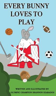 Every Bunny Loves to Play - Shannon Szabados