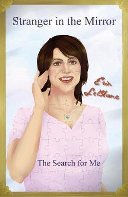 Stranger in the Mirror: The Search For Me - Erin Leblanc