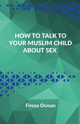 How to talk to your Muslim child about sex - Firoza Osman