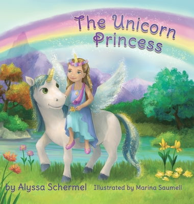 The Unicorn Princess - Alyssa Schermel