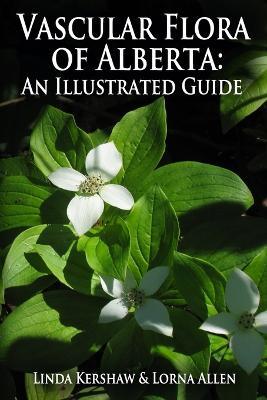 Vascular Flora of Alberta: An Illustrated Guide - Lorna Allen