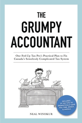 The Grumpy Accountant: One Fed-Up Tax Pro's Practical Plan to Fix Canada's Senselessly Complicated Tax System - Neal Winokur