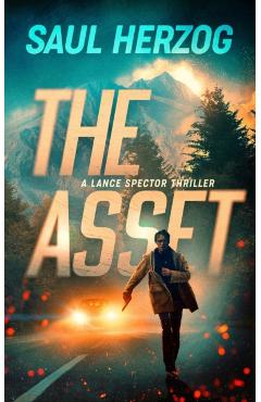 The Asset: A Lance Spector Thriller - Saul Herzog