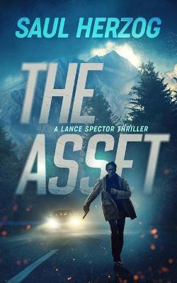 The Asset: A Lance Spector Thriller - Saul Herzog