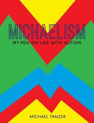 Michaelism: My POV on Life with Autism - Michael S. Tanzer