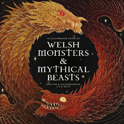 Welsh Monsters & Mythical Beasts: A Guide to the Legendary Creatures from Celtic-Welsh Myth and Legend - C. C. J. Ellis