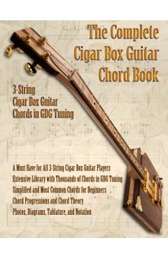 The Complete 3-String Cigar Box Guitar Book - Brent C. Robitaille
