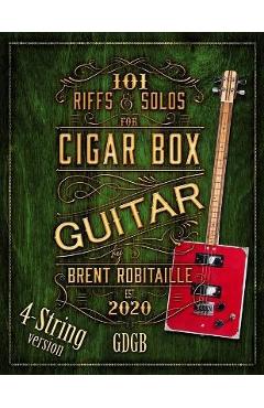 Poza produsului 101 Riffs and Solos for 4-String Cigar Box Guitar: Essential Lessons for 4-String Slide Cigar Box Guitar - Brent C. Robitaille