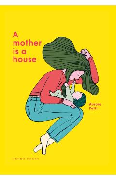 A Mother Is a House - Aurore Petit