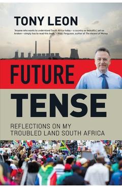 Coperta cărții 'FUTURE TENSE - Reflections on My Troubled Land South Africa - Tony Leon'