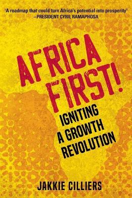 Africa First!: Igniting a Growth Revolution - Jakkie Cilliers