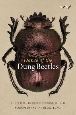 Dance of the Dung Beetles: Their Role in Our Changing World - Marcus Byrne