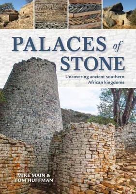 Palaces of Stone: Uncovering Ancient Southern African Kingdoms - Mike Main