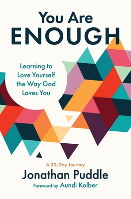 You Are Enough: Learning to Love Yourself the Way God Loves You - Jonathan Puddle