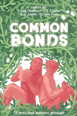 Common Bonds: A Speculative Aromantic Anthology - Claudie Arseneault