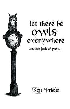 Coperta cărții 'Let There Be Owls Everywhere: Another Book of Poems - Ken Priebe'