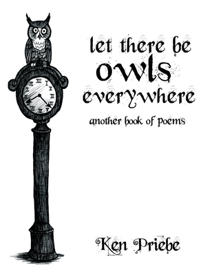 Coperta cărții 'Let There Be Owls Everywhere: Another Book of Poems - Ken Priebe'