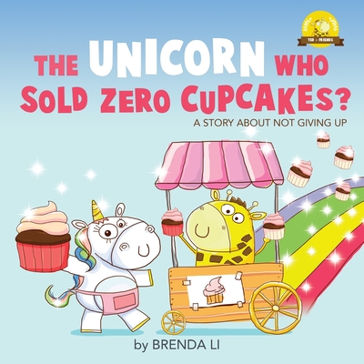 The Unicorn Who Sold Zero Cupcakes - Brenda Li