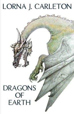 Dragons of Earth - Lorna J. Carleton