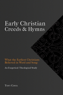 Early Christian Creeds & Hymns - Tony Costa