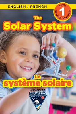 The Solar System: Bilingual (English / French) (Anglais / Fran�ais) Exploring Space (Engaging Readers, Level 1) - Ashley Lee