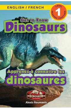 Get to Know Dinosaurs: Bilingual (English / French) (Anglais / Franais) Dinosaur Adventures (Engaging Readers, Level 1) - Alexis Roumanis