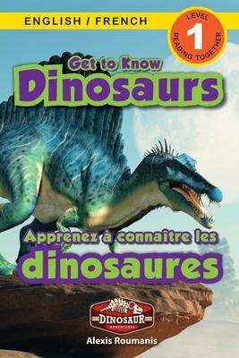 Get to Know Dinosaurs: Bilingual (English / French) (Anglais / Fran�ais) Dinosaur Adventures (Engaging Readers, Level 1) - Alexis Roumanis
