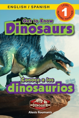 Get to Know Dinosaurs: Bilingual (English / Spanish) (Ingl�s / Espa�ol) Dinosaur Adventures (Engaging Readers, Level 1) - Alexis Roumanis